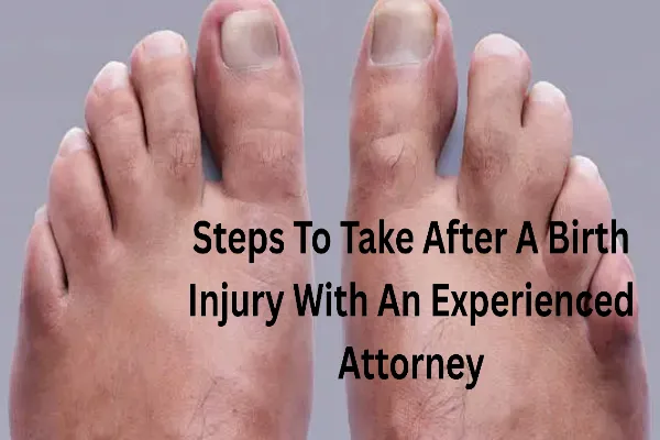 Steps To Take After a Birth Injury With an Experienced Attorney